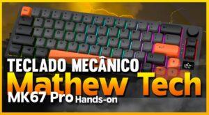 Teclado Mecânico Mathew Tech MK67 Pro - Hands-on